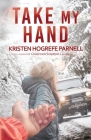 Take My Hand By Kristen Hogrefe Parnell Cover Image