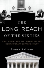 The Long Reach of the Sixties: Lbj, Nixon, and the Making of the Contemporary Supreme Court Cover Image
