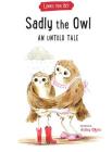 Sadly The Owl: An Untold Tale By Linnie von Sky, Ashley O'Mara (Illustrator) Cover Image
