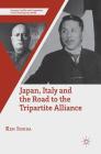 Japan, Italy and the Road to the Tripartite Alliance (Security) By Ken Ishida Cover Image