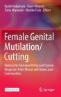 Female Genital Mutilation/Cutting: Global Zero Tolerance Policy and Diverse Responses from African and Asian Local Communities By Kyoko Nakamura (Editor), Kaori Miyachi (Editor), Yukio Miyawaki (Editor) Cover Image