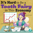 It's Hard to Be a Tooth Fairy in This Economy By Amy Culliford, Anita Barghigiani, Anita Barghigiani (Illustrator) Cover Image