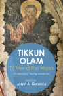 Tikkun Olam' to Mend the World: A Confluence of Theology and the Arts By Jason A. Goroncy (Editor), Alfonse Borysewicz (Foreword by) Cover Image