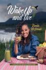 Wake Up and Live: A mind-body-spirit approach to lifestyle change By Kamila Ann McDonald Cover Image
