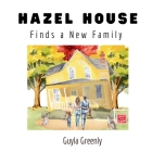 Hazel House Finds a New Family By Guyla Greenly Cover Image