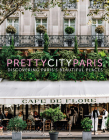 prettycityparis: Discovering Paris's Beautiful Places (The Pretty Cities) Cover Image