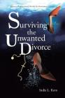 Surviving the Unwanted Divorce: Discover a Purpose-driven Life after the Devastation of Divorce Cover Image