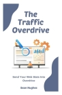 The Traffic Overdrive: Send Your Web Stats Into Overdrive By Sean Hughes Cover Image