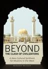 Beyond the Clash of Civilizations: A New Cultural Synthesis for Muslims in the West By Mohamed Wa Baile Cover Image