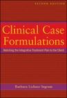 Clinical Case Formulations: Matching the Integrative Treatment Plan to the Client By Barbara Lichner Ingram Cover Image