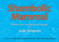 Shambolic Mammal: Poems, Lyrics, Wordplay and Musings Cover Image