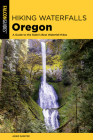 Hiking Waterfalls Oregon: A Guide to the State's Best Waterfall Hikes By Adam Sawyer Cover Image