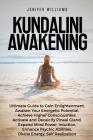 Kundalini Awakening: Ultimate Guide to Gain Enlightenment, Awaken Your Energetic Potential, Higher Consciousness, Expand Mind Power, Enhanc By Jenifer Williams Cover Image