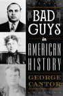 Bad Guys in American History By George Cantor, Jon Seidel (Foreword by) Cover Image