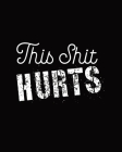 This Shit Hurts: Daily Tracker for Pain Management, Log Chronic Pain Symptoms, Record Doctor and Medical Treatment By Hartwell Press Cover Image