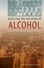 Distilling the Influence of Alcohol: Aguardiente in Guatemalan History By Jr. Carey, David (Editor) Cover Image