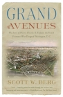 Grand Avenues: The Story of Pierre Charles L'Enfant, the French Visionary Who Designed Washington, D.C. By Scott W. Berg Cover Image