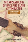 The Archaeology of Race and Class at Timbuctoo: A Black Community in New Jersey By Christopher P. Barton Cover Image