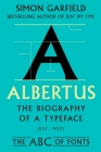 Albertus: The Biography of a Typeface (The ABC of Fonts Series) By Simon Garfield Cover Image
