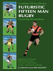 Futuristic Fifteen Man Rugby: Coaching Revelations 2007 By Bert Holcroft, Margo Holcroft Cover Image