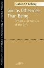 God as Otherwise than Being: Toward a Semantics of the Gift (Studies in Phenomenology and Existential Philosophy) By Calvin Schrag Cover Image