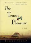The Truest Pleasure By Robert Morgan Cover Image