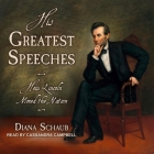 His Greatest Speeches: How Lincoln Moved the Nation By Diana Schaub, Cassandra Campbell (Read by) Cover Image