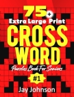75+ Extra Large Print Crossword Puzzle Book For Seniors: An Easy To Read Supersized Crossword Puzzles for Adults Large Print Medium Difficulty With Un By Jay Johnson Cover Image
