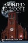 Haunted Prescott (Haunted America) By Parker Anderson, Darlene Wilson Cover Image