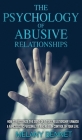 The Psychology of Abusive Relationships: How to recognize the signs of a toxic relationship, unmask a narcissistic personality and regain control of y Cover Image