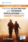 A Clinician's Guide for Treating Active Military and Veteran Populations with Emdr Therapy By E. C. Hurley Cover Image