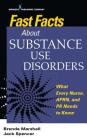 Fast Facts about Substance Use Disorders: What Every Nurse, Aprn, and Pa Needs to Know By Brenda Marshall (Editor), Jack Spencer Cover Image