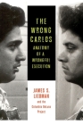 The Wrong Carlos: Anatomy of a Wrongful Execution By James Liebman, Shawn Crowley, Andrew Markquart Cover Image