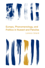 Europe, Phenomenology, and Politics in Husserl and Patocka (Reframing the Boundaries: Thinking the Political) Cover Image