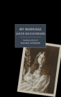 My Marriage By Jakob Wassermann, Michael Hofmann (Translated by), Michael Hofmann (Introduction by) Cover Image