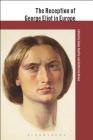 The Reception of George Eliot in Europe (Reception of British and Irish Authors in Europe) By Elinor Shaffer (Editor) Cover Image