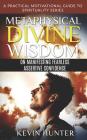 Metaphysical Divine Wisdom on Manifesting Fearless Assertive Confidence: A Practical Motivational Guide to Spirituality Series By Kevin Hunter Cover Image