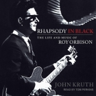 Rhapsody in Black Lib/E: The Life and Music of Roy Orbison By John Kruth, Tom Perkins (Read by) Cover Image