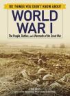 101 Things You Didn't Know about World War I: The People, Battles, and Aftermath of the Great War Cover Image