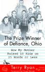 The Prize Winner of Defiance, Ohio: How My Mother Raised 10 Kids on 25 Words or Less By Terry Ryan, Suze Orman (Foreword by) Cover Image