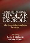 Understanding Bipolar Disorder: A Developmental Psychopathology Perspective By David J. Miklowitz, PhD (Editor), Dante Cicchetti, PhD (Editor) Cover Image