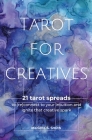 Tarot for Creatives: 21 Tarot Spreads to (Re)Connect to Your Intuition and Ignite That Creative Spark By Mariëlle S. Smith Cover Image
