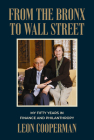 From the Bronx to Wall Street: My Fifty Years in Finance and Philanthropy By Leon Cooperman Cover Image