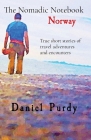 The Nomadic Notebook - Norway: True short stories of travel adventures and encounters By Daniel Purdy Cover Image