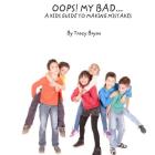 Oops! My Bad... A Kid's Guide To Making Mistakes By Tracy Bryan Cover Image