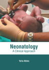 Neonatology: A Clinical Approach By Talia Atkins (Editor) Cover Image