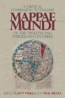 A Critical Companion to English Mappae Mundi of the Twelfth and Thirteenth Centuries (Boydell Studies in Medieval Art and Architecture #17) By Dan Terkla (Editor), Nick Millea (Editor), Alfred Hiatt (Contribution by) Cover Image