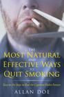 The Most Natural and Effective Ways to Quit Smoking: Easy-to-Do Steps to End the Cigarette Habit Forever By Allan Doe Cover Image