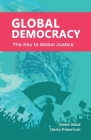 Global Democracy: The Key to Global Justice By Oded Gilad, Dena Freeman Cover Image