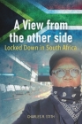 A View from the Other Side: Locked Down in South Africa By Charles R. Stith Cover Image